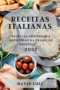 Receitas Italianas 2022: Receitas Essenciais E Deliciosas Da Tradição Regional (Portuguese Edition)
