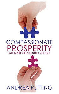 Compassionate Prosperity: When Success Is Not Enough Compassionate Prosperity: When Success Is Not Enough