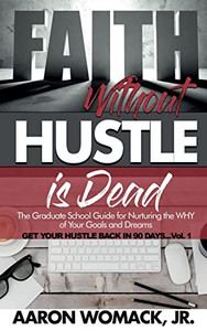 Faith Without Hustle Is Dead: Get Your Hustle Back In 90 Days - Vol. 1 Faith Without Hustle Is Dead: Get Your Hustle Back In 90 Days - Vol. 1