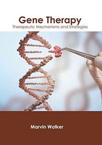 Gene Therapy: Therapeutic Mechanisms And Strategies Gene Therapy: Therapeutic Mechanisms And Strategies