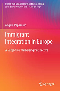 Immigrant Integration In Europe: A Subjective Well-Being Perspective (Human Well-Being Research And Policy Making)