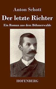 Der Letzte Richter: Ein Roman Aus Dem Böhmerwalde (German Edition) Der Letzte Richter: Ein Roman Aus Dem Böhmerwalde (German Edition)