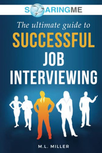 Soaringme The Ultimate Guide To Successful Job Interviewing