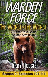 Warden Force: The Worst Of The Worst And Other True Game Warden Adventures: Episodes 101-114 Warden Force: The Worst Of The Worst And Other True Game Warden Adventures: Episodes 101-114