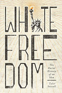 White Freedom: The Racial History Of An Idea White Freedom: The Racial History Of An Idea