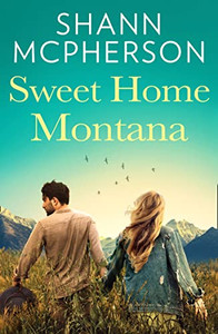 Sweet Home Montana: An emotional and uplifting feel good romance to curl up with Sweet Home Montana: An emotional and uplifting feel good romance to curl up with