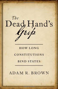 The Dead Hand's Grip: How Long Constitutions Bind States The Dead Hand's Grip: How Long Constitutions Bind States