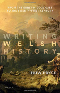 Writing Welsh History: From the Early Middle Ages to the Twenty-First Century
