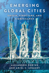 Emerging Global Cities: Origin, Structure, And Significance Emerging Global Cities: Origin, Structure, And Significance