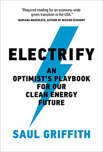 Electrify: An Optimists Playbook for Our Clean Energy Future Electrify: An Optimists Playbook for Our Clean Energy Future