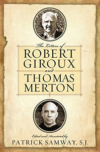 The Letters of Robert Giroux and Thomas Merton The Letters of Robert Giroux and Thomas Merton