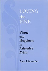 Loving the Fine: Virtue and Happiness in Artistotle's Ethics