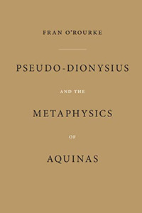 Pseudo-Dionysius and the Metaphysics of Aquinas Pseudo-Dionysius and the Metaphysics of Aquinas