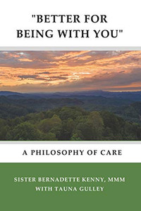 "BETTER FOR BEING WITH YOU": A Philosophy of Care