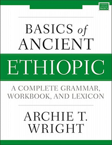 Basics of Ancient Ethiopic: A Complete Grammar, Workbook, and Lexicon (Zondervan Language Basics Series) Basics of Ancient Ethiopic: A Complete Grammar, Workbook, and Lexicon (Zondervan Language Basics Series)