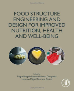 Food Structure Engineering and Design for Improved Nutrition, Health and Well-being Food Structure Engineering and Design for Improved Nutrition, Health and Well-being