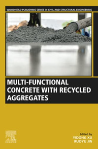 Multi-functional Concrete with Recycled Aggregates (Woodhead Publishing Series in Civil and Structural Engineering) Multi-functional Concrete with Recycled Aggregates (Woodhead Publishing Series in Civil and Structural Engineering)