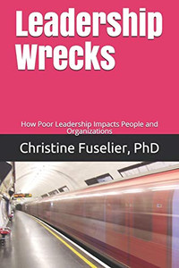 Leadership Wrecks: How poor leadership impact people and organizations