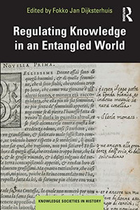 Regulating Knowledge in an Entangled World (Knowledge Societies in History) Regulating Knowledge in an Entangled World (Knowledge Societies in History)
