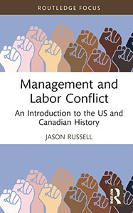Management and Labor Conflict (Routledge Focus on Business and Management) Management and Labor Conflict (Routledge Focus on Business and Management)