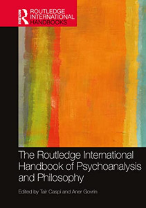 The Routledge International Handbook of Psychoanalysis and Philosophy (Routledge International Handbooks)