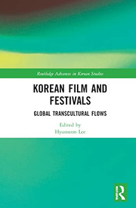 Korean Film and Festivals (Routledge Advances in Korean Studies)