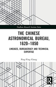 The Chinese Astronomical Bureau, 16201850 (Needham Research Institute Series)