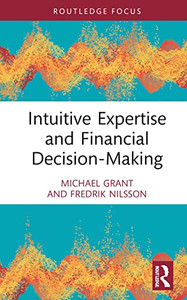 Intuitive Expertise and Financial Decision-Making (Routledge Focus on Accounting and Auditing)