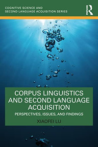 Corpus Linguistics and Second Language Acquisition (Cognitive Science and Second Language Acquisition Series) Corpus Linguistics and Second Language Acquisition (Cognitive Science and Second Language Acquisition Series)