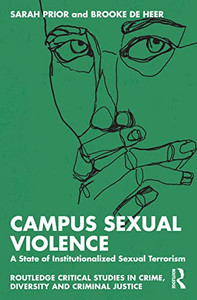 Campus Sexual Violence (Routledge Critical Studies in Crime, Diversity and Criminal Justice) Campus Sexual Violence (Routledge Critical Studies in Crime, Diversity and Criminal Justice)