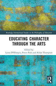 Educating Character Through the Arts (Routledge International Studies in the Philosophy of Education)