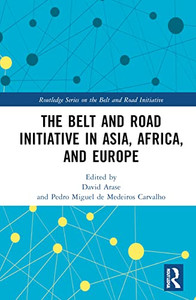 The Belt and Road Initiative in Asia, Africa, and Europe (Routledge Series on the Belt and Road Initiative) The Belt and Road Initiative in Asia, Africa, and Europe (Routledge Series on the Belt and Road Initiative)
