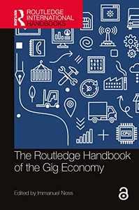 The Routledge Handbook of the Gig Economy (Routledge International Handbooks) The Routledge Handbook of the Gig Economy (Routledge International Handbooks)