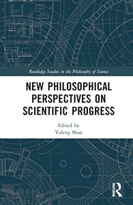 New Philosophical Perspectives on Scientific Progress (Routledge Studies in the Philosophy of Science)