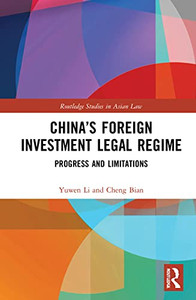 Chinas Foreign Investment Legal Regime: Progress and Limitations (Routledge Studies in Asian Law) Chinas Foreign Investment Legal Regime: Progress and Limitations (Routledge Studies in Asian Law)