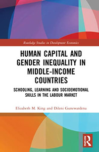 Human Capital and Gender Inequality in Middle-Income Countries (Routledge Studies in Development Economics) Human Capital and Gender Inequality in Middle-Income Countries (Routledge Studies in Development Economics)