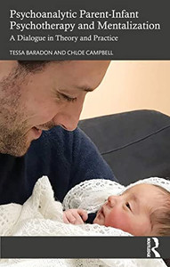 Psychoanalytic Parent-Infant Psychotherapy and Mentalization: A Dialogue in Theory and Practice Psychoanalytic Parent-Infant Psychotherapy and Mentalization: A Dialogue in Theory and Practice