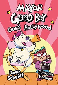 Mayor Good Boy Goes Hollywood: (A Graphic Novel) Mayor Good Boy Goes Hollywood: (A Graphic Novel)