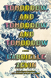 Tomorrow, and Tomorrow, and Tomorrow: A novel Tomorrow, and Tomorrow, and Tomorrow: A novel
