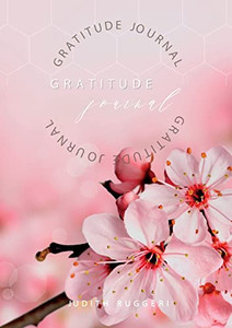Gratitude Journal: Keep in the forefront of your mind gratitude and thankfulness