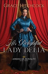His Delightful Lady Delia (American Royalty) His Delightful Lady Delia (American Royalty)