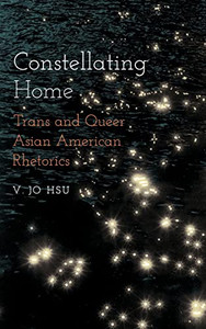 Constellating Home: Trans and Queer Asian American Rhetorics (Intersectional Rhetorics)