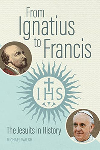 From Ignatius to Francis: The Jesuits in History