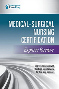 Medical-Surgical Nursing Certification Express Review Medical-Surgical Nursing Certification Express Review