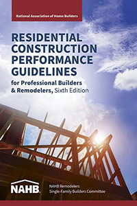 Residential Construction Performance Guidelines, Contractor Reference, Sixth Edition
