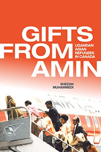 Gifts from Amin: Ugandan Asian Refugees in Canada (Studies in Immigration and Culture, 18)