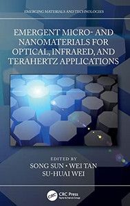 Emergent Micro- and Nanomaterials for Optical, Infrared, and Terahertz Applications (Emerging Materials and Technologies) Emergent Micro- and Nanomaterials for Optical, Infrared, and Terahertz Applications (Emerging Materials and Technologies)