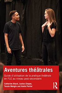 Aventures théâtrales: Guide dutilisation de la pratique théâtrale en FLE au niveau post-secondaire
