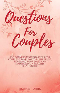Questions for couples: 230 conversation starters for couples traveling to build trust, renewing your love and maintaining a healthy relationship Questions for couples: 230 conversation starters for couples traveling to build trust, renewing your love and maintaining a healthy relationship