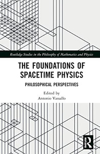 The Foundations of Spacetime Physics (Routledge Studies in the Philosophy of Mathematics and Physics) The Foundations of Spacetime Physics (Routledge Studies in the Philosophy of Mathematics and Physics)